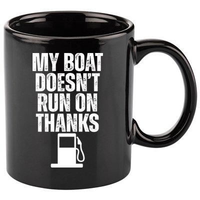 My Boat Doesnt Run On Thanks 11oz C Handle Ceramic Mug