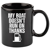 My Boat Doesnt Run On Thanks 11oz C Handle Ceramic Mug