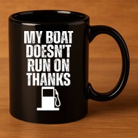My Boat Doesnt Run On Thanks 11oz C Handle Ceramic Mug