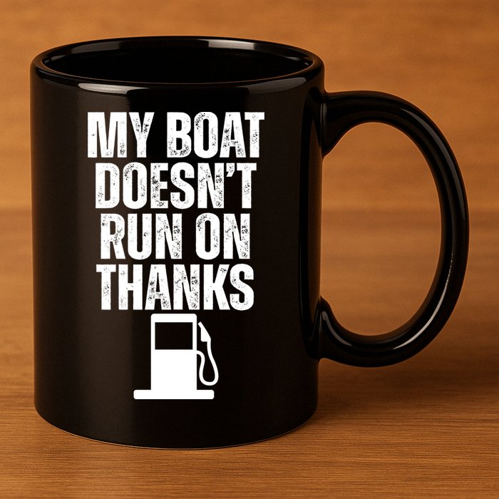 My Boat Doesnt Run On Thanks 11oz C Handle Ceramic Mug