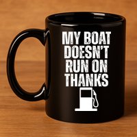 My Boat Doesnt Run On Thanks 11oz C Handle Ceramic Mug