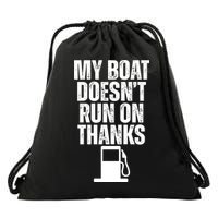 My Boat Doesnt Run On Thanks Drawstring Bag