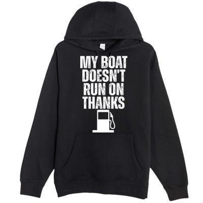 My Boat Doesnt Run On Thanks Premium Pullover Hoodie