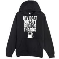 My Boat Doesnt Run On Thanks Premium Pullover Hoodie