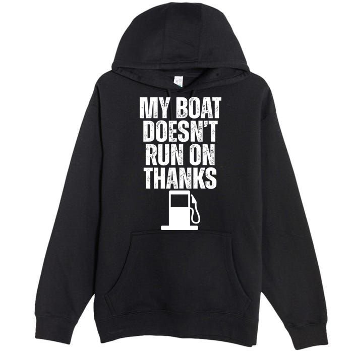 My Boat Doesnt Run On Thanks Premium Pullover Hoodie