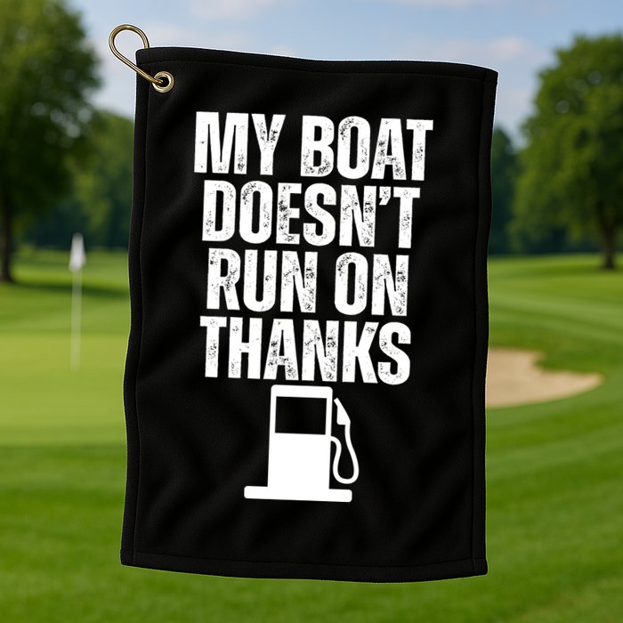 My Boat Doesnt Run On Thanks Golf Towel
