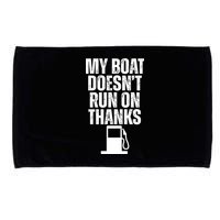 My Boat Doesnt Run On Thanks Microfiber Hand Towel