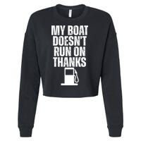 My Boat Doesnt Run On Thanks Cropped Pullover Crew