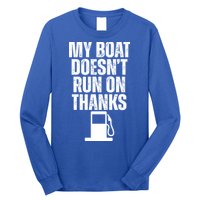 My Boat Doesnt Run On Thanks Long Sleeve Shirt