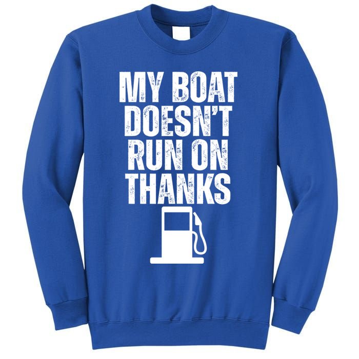 My Boat Doesnt Run On Thanks Sweatshirt