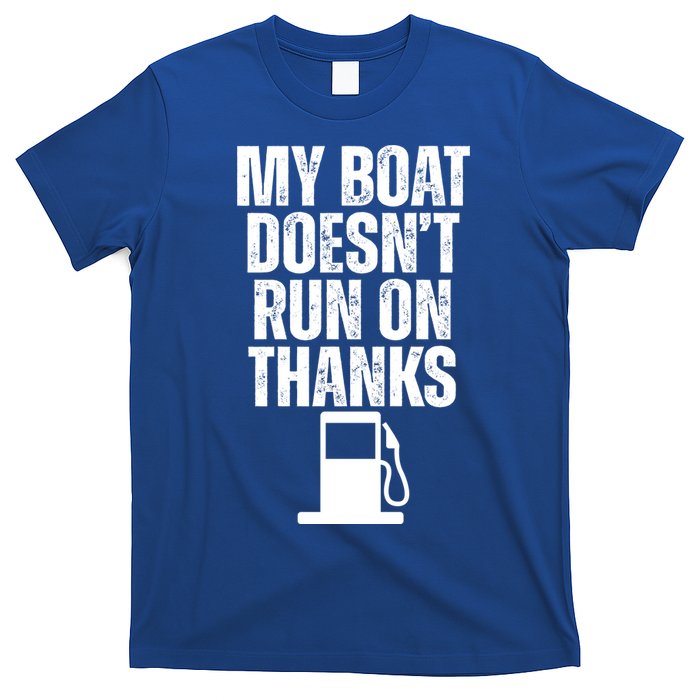 My Boat Doesnt Run On Thanks T-Shirt