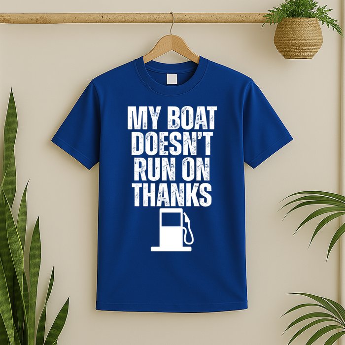 My Boat Doesnt Run On Thanks T-Shirt