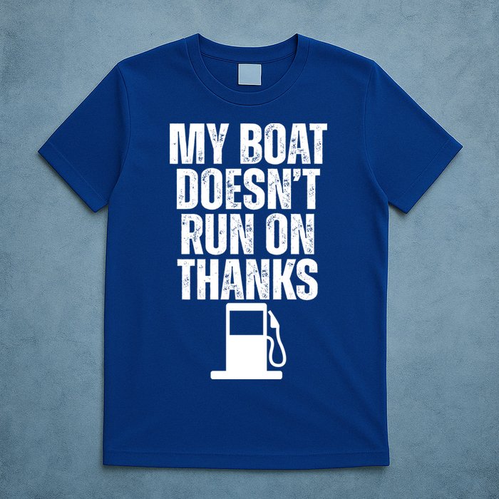 My Boat Doesnt Run On Thanks T-Shirt
