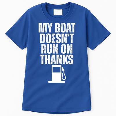 My Boat Doesnt Run On Thanks Tall T-Shirt