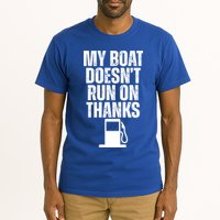 My Boat Doesnt Run On Thanks Tall T-Shirt
