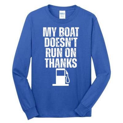 My Boat Doesnt Run On Thanks Tall Long Sleeve T-Shirt