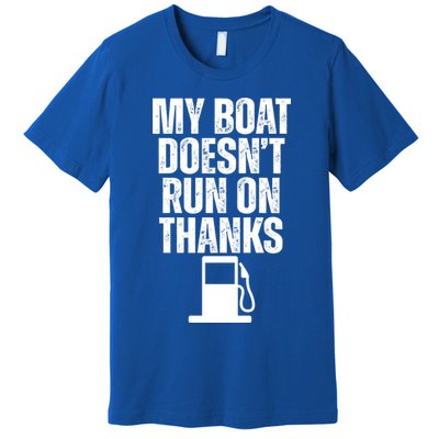 My Boat Doesnt Run On Thanks Premium T-Shirt