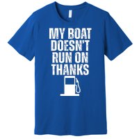 My Boat Doesnt Run On Thanks Premium T-Shirt