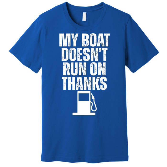 My Boat Doesnt Run On Thanks Premium T-Shirt