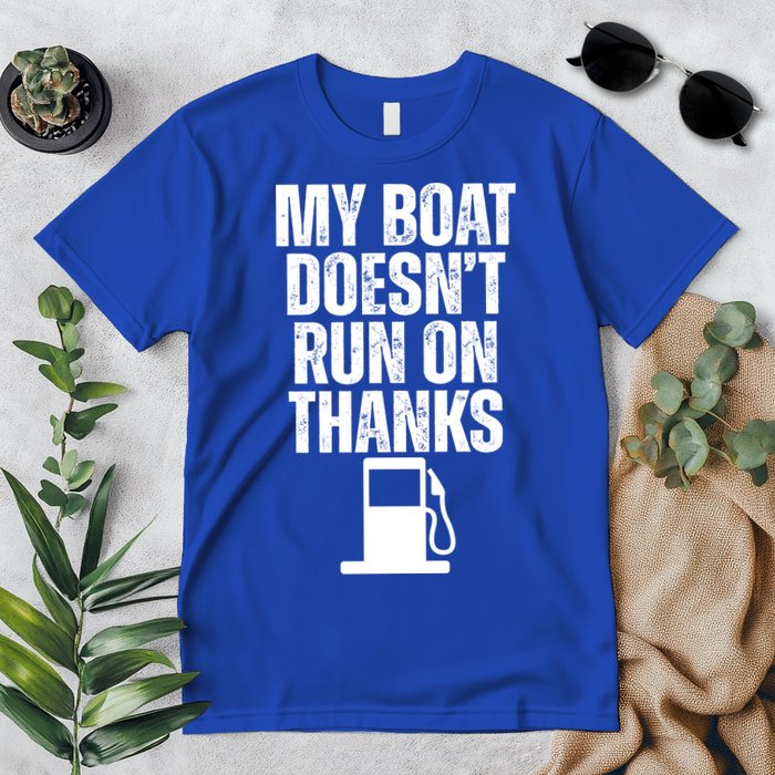 My Boat Doesnt Run On Thanks Premium T-Shirt