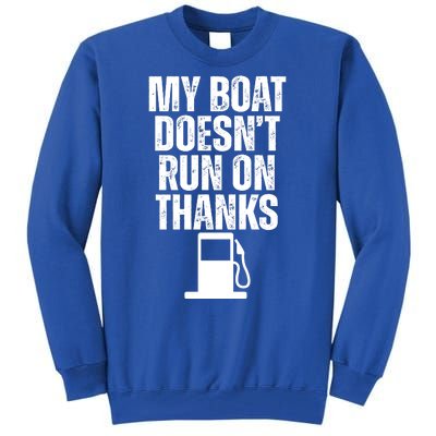 My Boat Doesnt Run On Thanks Tall Sweatshirt