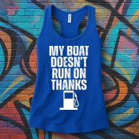 My Boat Doesnt Run On Thanks Womens Tank Top