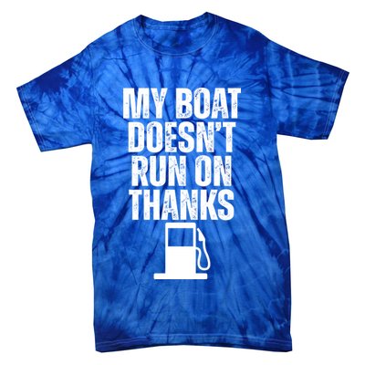 My Boat Doesnt Run On Thanks Tie-Dye T-Shirt