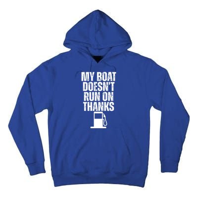 My Boat Doesnt Run On Thanks Tall Hoodie