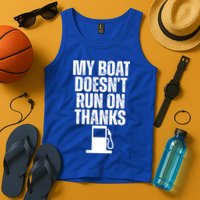My Boat Doesnt Run On Thanks Tank Top