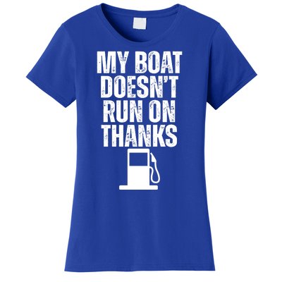 My Boat Doesnt Run On Thanks Women's T-Shirt