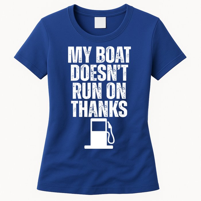 My Boat Doesnt Run On Thanks Womens T-Shirt