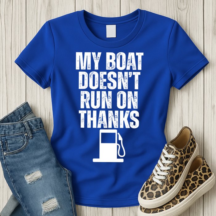 My Boat Doesnt Run On Thanks Womens T-Shirt