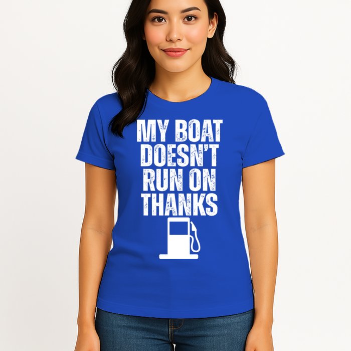 My Boat Doesnt Run On Thanks Womens T-Shirt