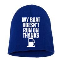 My Boat Doesnt Run On Thanks Short Acrylic Beanie