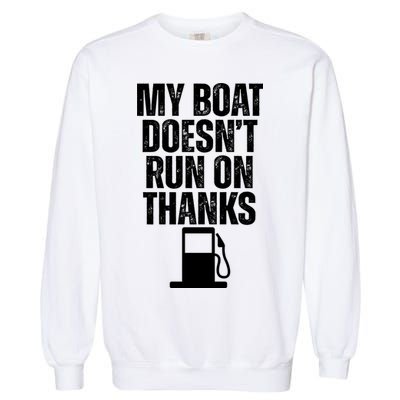 My Boat Doesnt Run On Thanks Garment-Dyed Sweatshirt