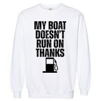 My Boat Doesnt Run On Thanks Garment-Dyed Sweatshirt