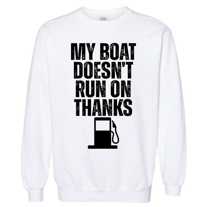 My Boat Doesnt Run On Thanks Garment-Dyed Sweatshirt