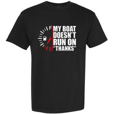 My Boat DoesnT Run On Thanks Boat Owners Garment-Dyed Heavyweight T-Shirt