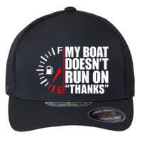 My Boat DoesnT Run On Thanks Boat Owners Flexfit Unipanel Trucker Cap