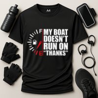 My Boat DoesnT Run On Thanks Boat Owners Performance Shirt