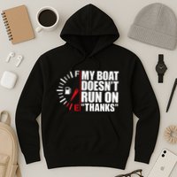 My Boat DoesnT Run On Thanks Boat Owners Hoodie