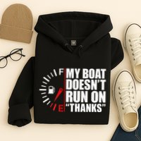 My Boat DoesnT Run On Thanks Boat Owners Hoodie