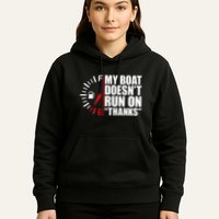 My Boat DoesnT Run On Thanks Boat Owners Hoodie