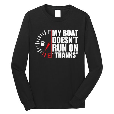 My Boat DoesnT Run On Thanks Boat Owners Long Sleeve Shirt