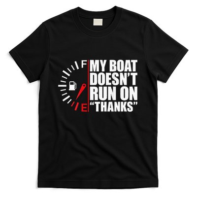 My Boat DoesnT Run On Thanks Boat Owners T-Shirt