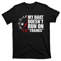 My Boat DoesnT Run On Thanks Boat Owners T-Shirt