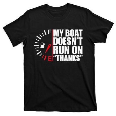 My Boat DoesnT Run On Thanks Boat Owners T-Shirt