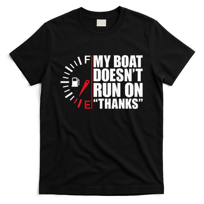 My Boat DoesnT Run On Thanks Boat Owners T-Shirt