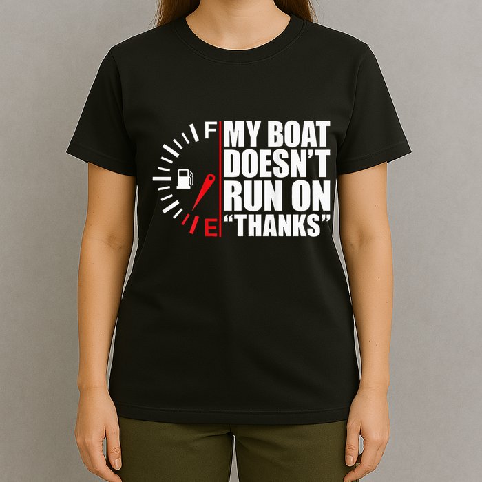 My Boat DoesnT Run On Thanks Boat Owners T-Shirt