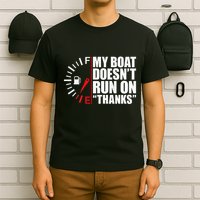 My Boat DoesnT Run On Thanks Boat Owners T-Shirt